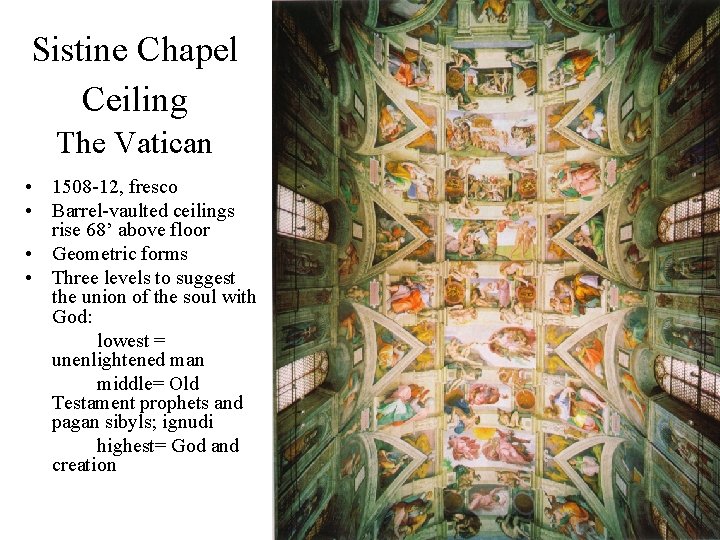 Sistine Chapel Ceiling The Vatican • 1508 -12, fresco • Barrel-vaulted ceilings rise 68’