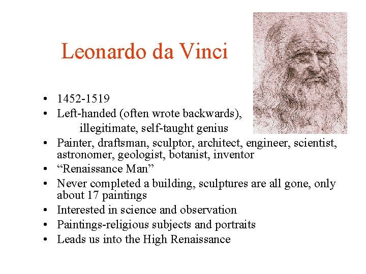 Leonardo da Vinci • 1452 -1519 • Left-handed (often wrote backwards), illegitimate, self-taught genius
