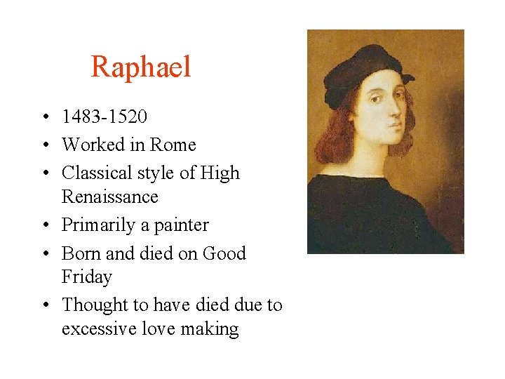 Raphael • 1483 -1520 • Worked in Rome • Classical style of High Renaissance