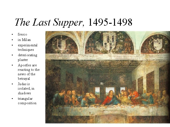 The Last Supper, 1495 -1498 • • fresco in Milan experimental techniques deteriorating plaster