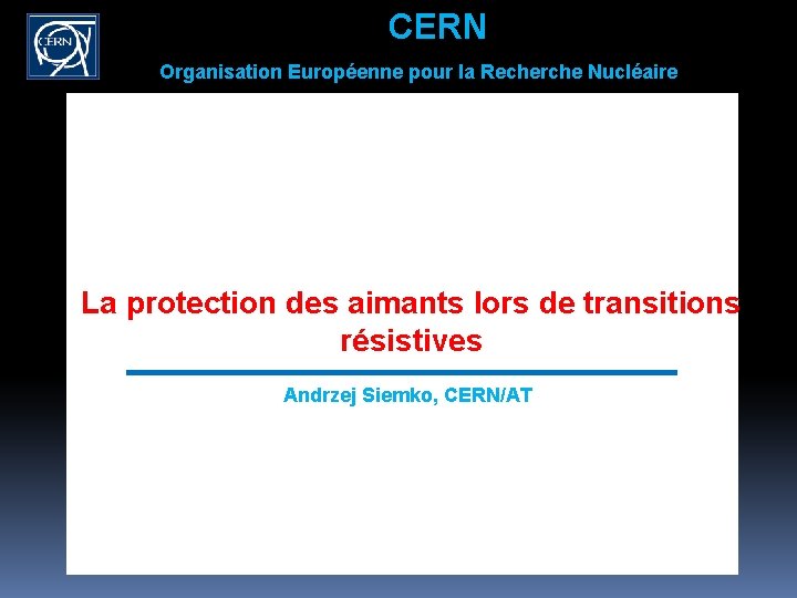 CERN Organisation Européenne pour la Recherche Nucléaire La protection des aimants lors de transitions