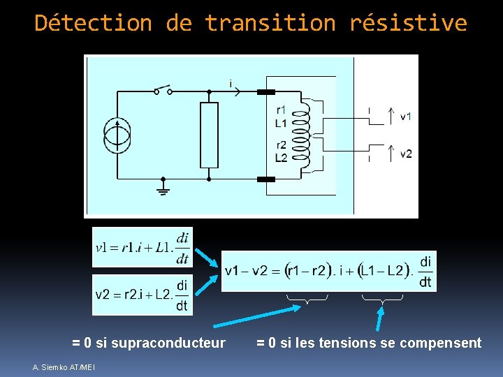 Détection de transition résistive = 0 si supraconducteur A. Siemko AT/MEI = 0 si