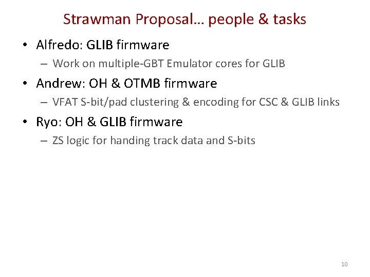 Strawman Proposal… people & tasks • Alfredo: GLIB firmware – Work on multiple-GBT Emulator