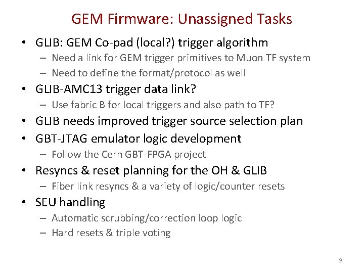 GEM Firmware: Unassigned Tasks • GLIB: GEM Co-pad (local? ) trigger algorithm – Need