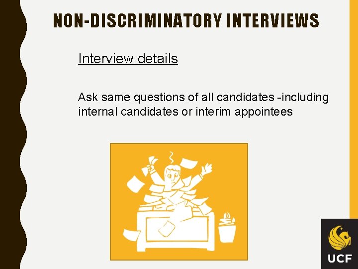 NON-DISCRIMINATORY INTERVIEWS Interview details Ask same questions of all candidates -including internal candidates or