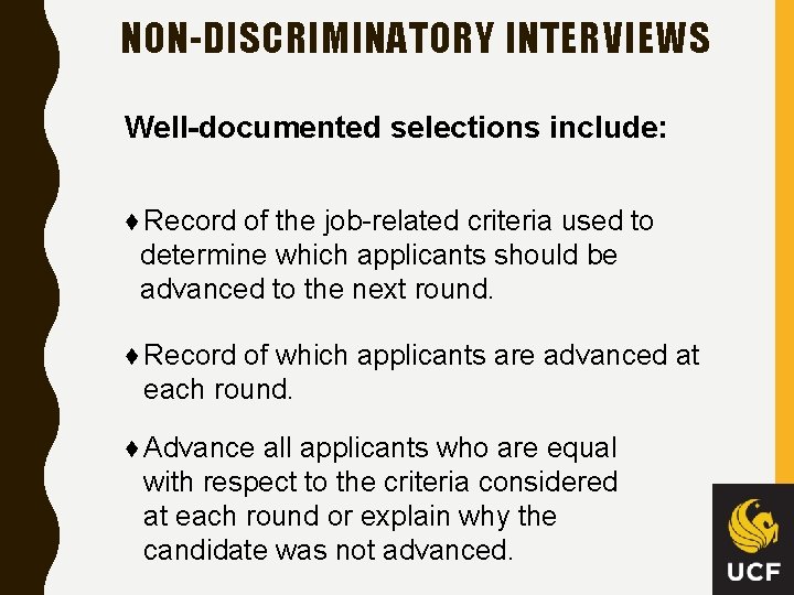 NON-DISCRIMINATORY INTERVIEWS Well-documented selections include: ♦ Record of the job-related criteria used to determine