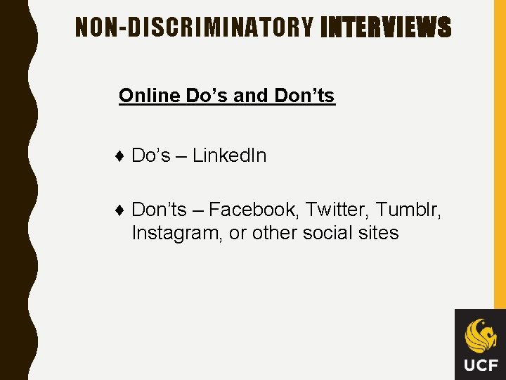 NON-DISCRIMINATORY INTERVIEWS Online Do’s and Don’ts ♦ Do’s – Linked. In ♦ Don’ts –