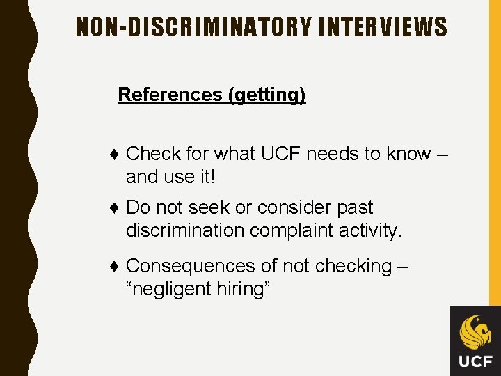 NON-DISCRIMINATORY INTERVIEWS References (getting) ♦ Check for what UCF needs to know – and
