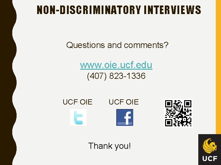 NON-DISCRIMINATORY INTERVIEWS Questions and comments? www. oie. ucf. edu (407) 823 -1336 UCF OIE