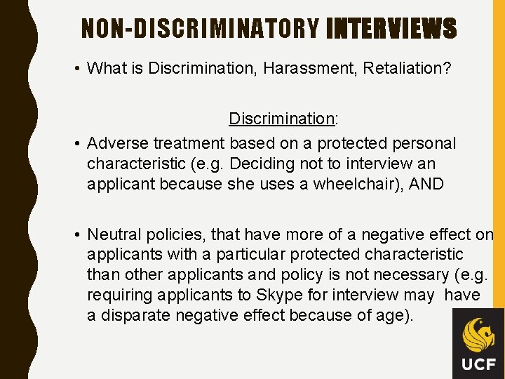 NON-DISCRIMINATORY INTERVIEWS • What is Discrimination, Harassment, Retaliation? Discrimination: • Adverse treatment based on