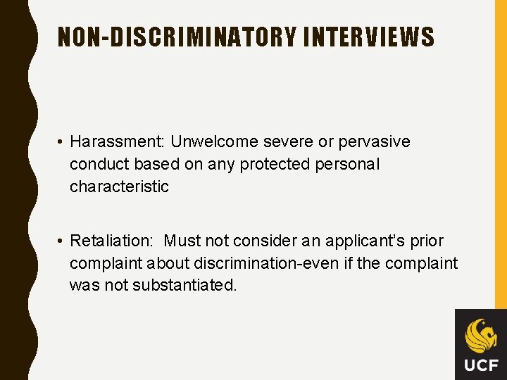 NON-DISCRIMINATORY INTERVIEWS • Harassment: Unwelcome severe or pervasive conduct based on any protected personal