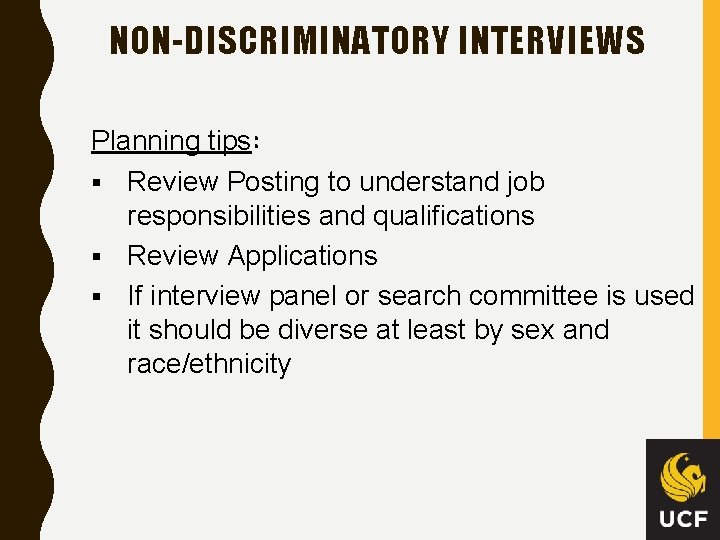 NON-DISCRIMINATORY INTERVIEWS Planning tips: § Review Posting to understand job responsibilities and qualifications §
