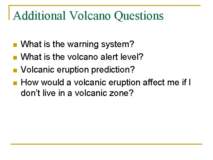 Additional Volcano Questions n n What is the warning system? What is the volcano