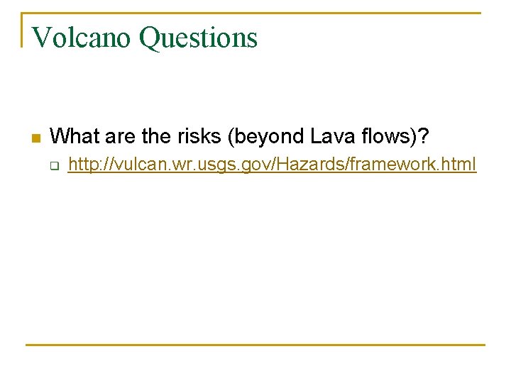 Volcano Questions n What are the risks (beyond Lava flows)? q http: //vulcan. wr. Volcano Questions n What are the risks (beyond Lava flows)? q http: //vulcan. wr.