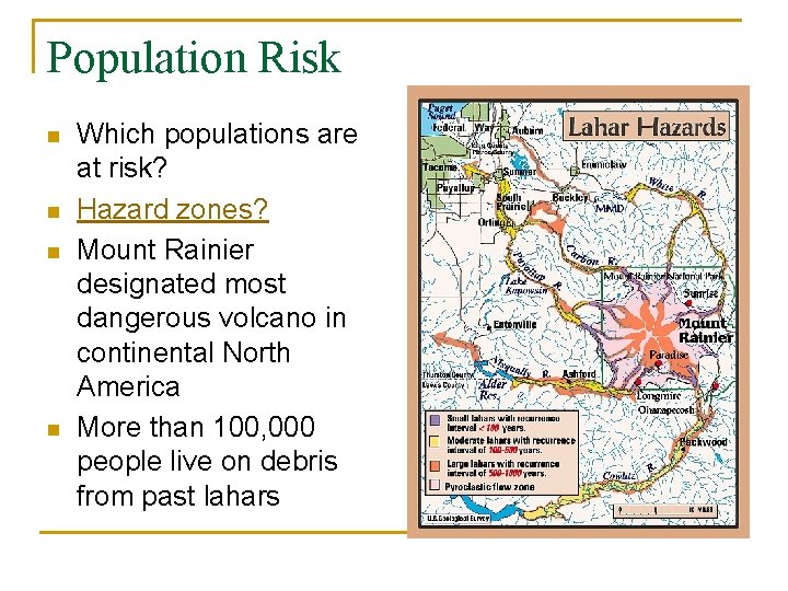 Population Risk n n Which populations are at risk? Hazard zones? Mount Rainier designated