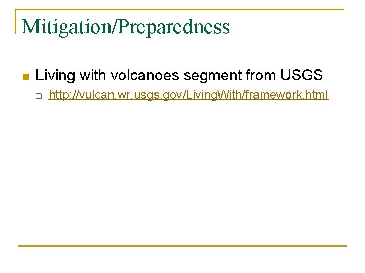 Mitigation/Preparedness n Living with volcanoes segment from USGS q http: //vulcan. wr. usgs. gov/Living.