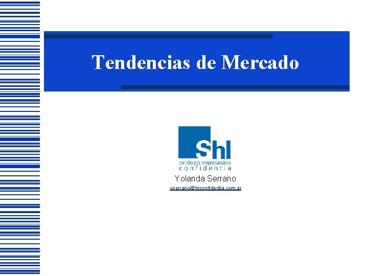Tendencias de Mercado Yolanda Serrano yserrano@hrconfidentia. com. ar Tendencias de Mercado Yolanda Serrano yserrano@hrconfidentia. com. ar