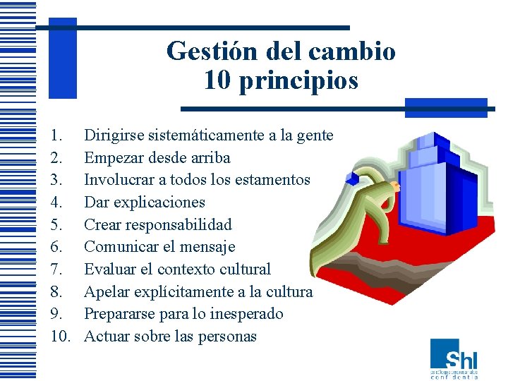 Gestión del cambio 10 principios 1. 2. 3. 4. 5. 6. 7. 8. 9. Gestión del cambio 10 principios 1. 2. 3. 4. 5. 6. 7. 8. 9.