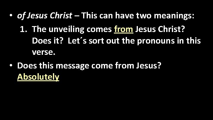  • of Jesus Christ – This can have two meanings: 1. The unveiling