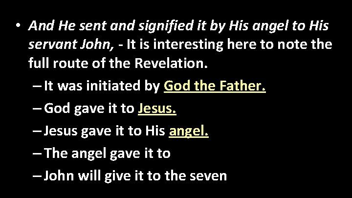  • And He sent and signified it by His angel to His servant