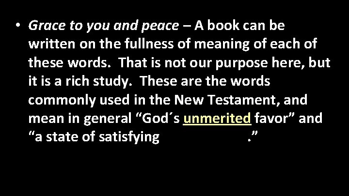  • Grace to you and peace – A book can be written on