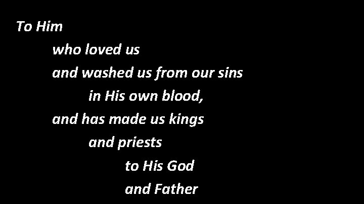 To Him who loved us and washed us from our sins in His own