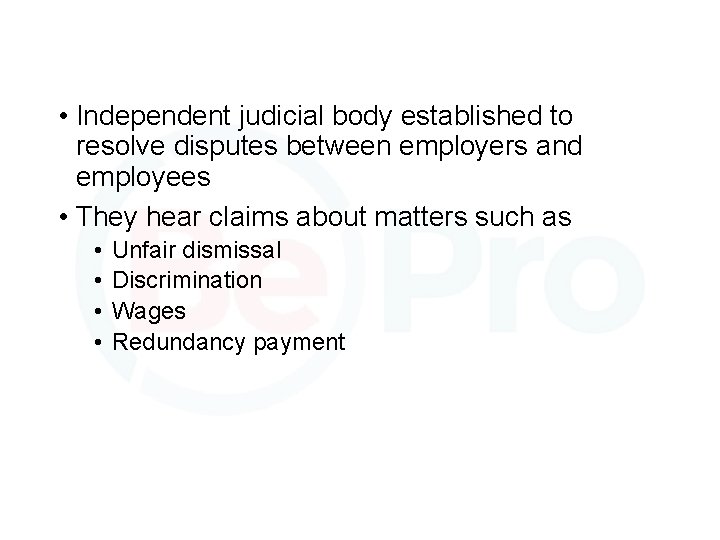  • Independent judicial body established to resolve disputes between employers and employees •