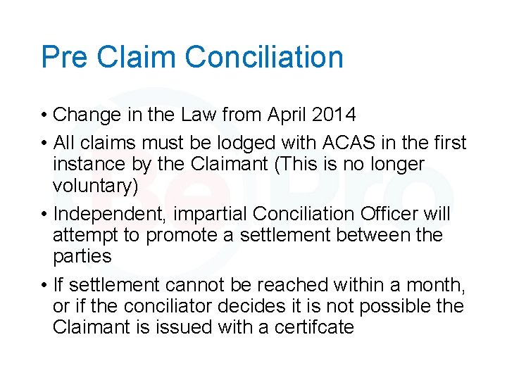 Pre Claim Conciliation • Change in the Law from April 2014 • All claims
