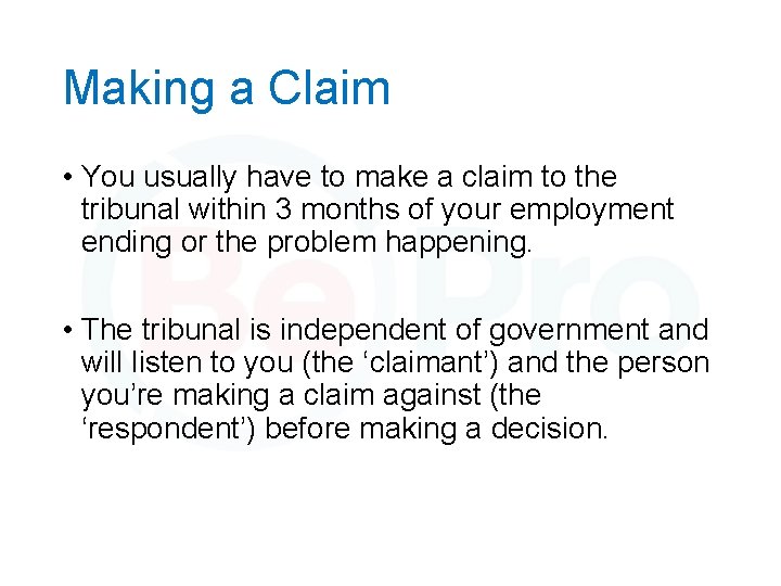 Making a Claim • You usually have to make a claim to the tribunal