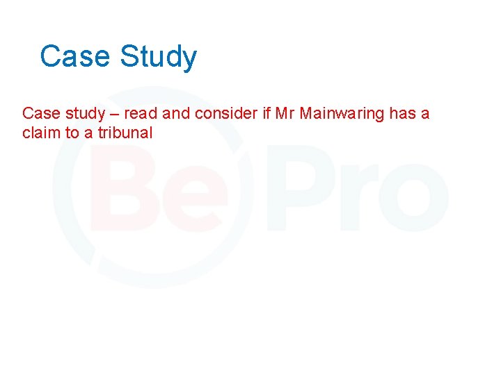 Case Study Case study – read and consider if Mr Mainwaring has a claim
