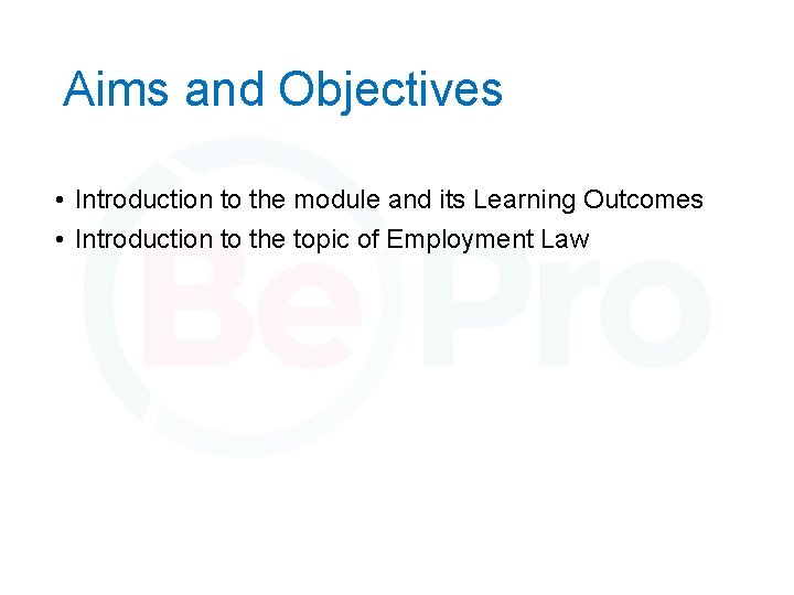 Aims and Objectives • Introduction to the module and its Learning Outcomes • Introduction