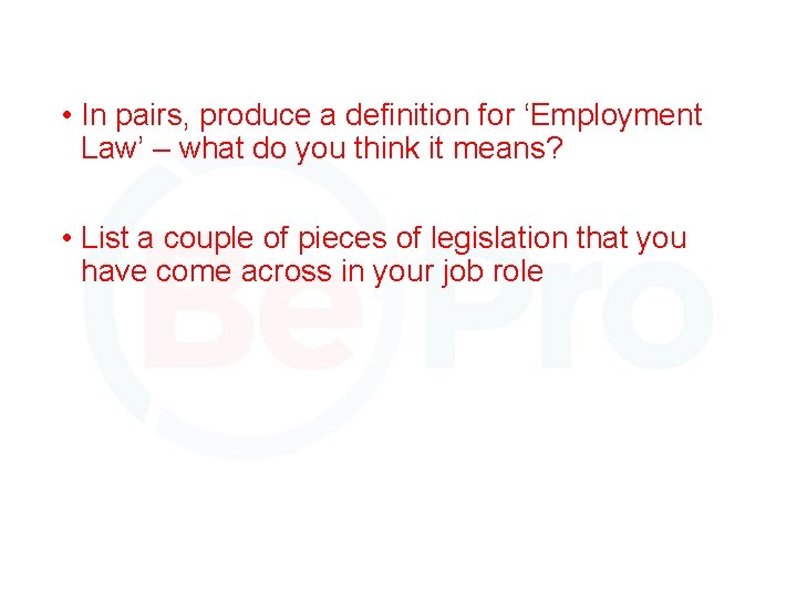  • In pairs, produce a definition for ‘Employment Law’ – what do you