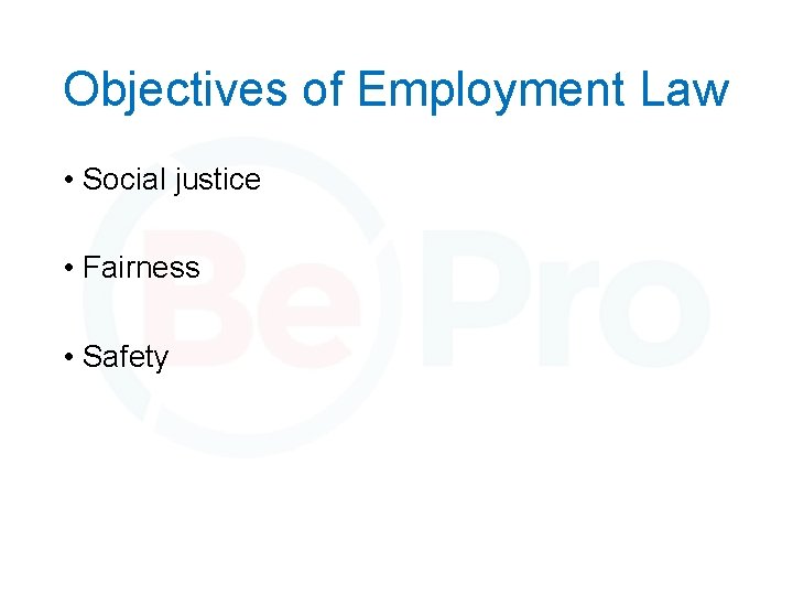 Objectives of Employment Law • Social justice • Fairness • Safety 