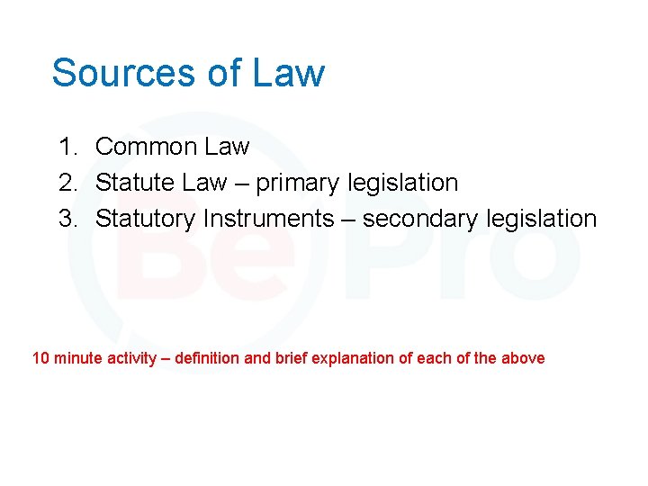 Sources of Law 1. Common Law 2. Statute Law – primary legislation 3. Statutory