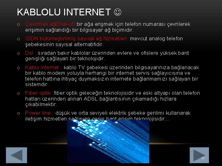 KABLOLU INTERNET o Çevirmeli ağ(Dial-uf): bir ağa erişmek için telefon numarası çevrilerek erişimin sağlandığı