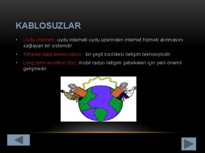 KABLOSUZLAR • Uydu interneti: uydu interneti uydu üzerinden internet hizmeti alınmasını sağlayan bir sistemdir