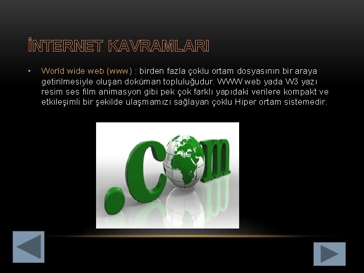 İNTERNET KAVRAMLARI • World wide web (www) : birden fazla çoklu ortam dosyasının bir