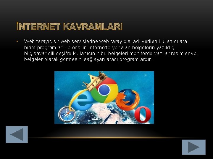 İNTERNET KAVRAMLARI • Web tarayıcısı: web servislerine web tarayıcısı adı verilen kullanıcı ara birim