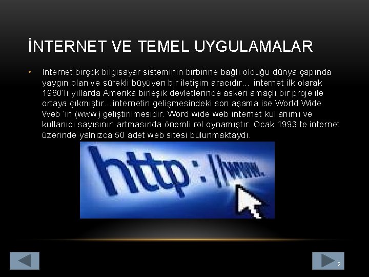 İNTERNET VE TEMEL UYGULAMALAR • İnternet birçok bilgisayar sisteminin birbirine bağlı olduğu dünya çapında