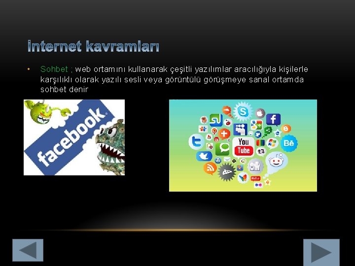  • Sohbet ; web ortamını kullanarak çeşitli yazılımlar aracılığıyla kişilerle karşılıklı olarak yazılı