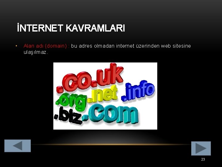 İNTERNET KAVRAMLARI • Alan adı (domain) : bu adres olmadan internet üzerinden web sitesine
