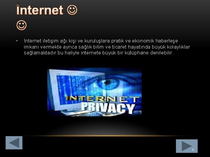İnternet • İnternet iletişim ağı kişi ve kuruluşlara pratik ve ekonomik haberleşe imkanı vermekte