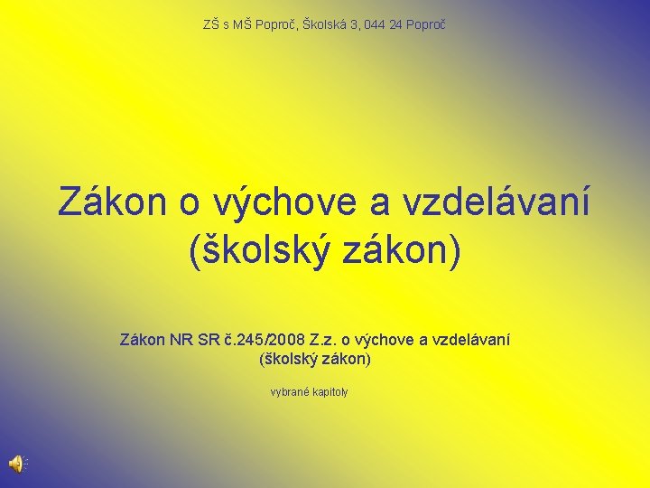 ZŠ s MŠ Poproč, Školská 3, 044 24 Poproč Zákon o výchove a vzdelávaní