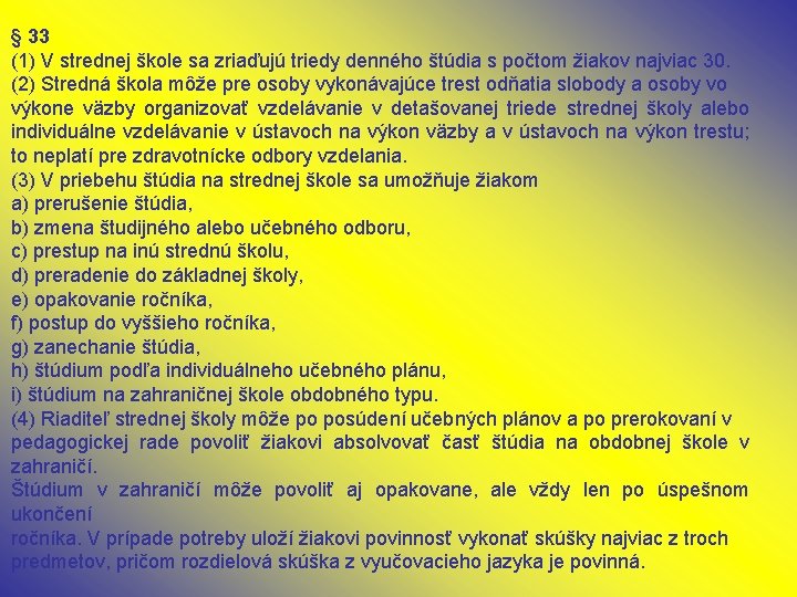 § 33 (1) V strednej škole sa zriaďujú triedy denného štúdia s počtom žiakov