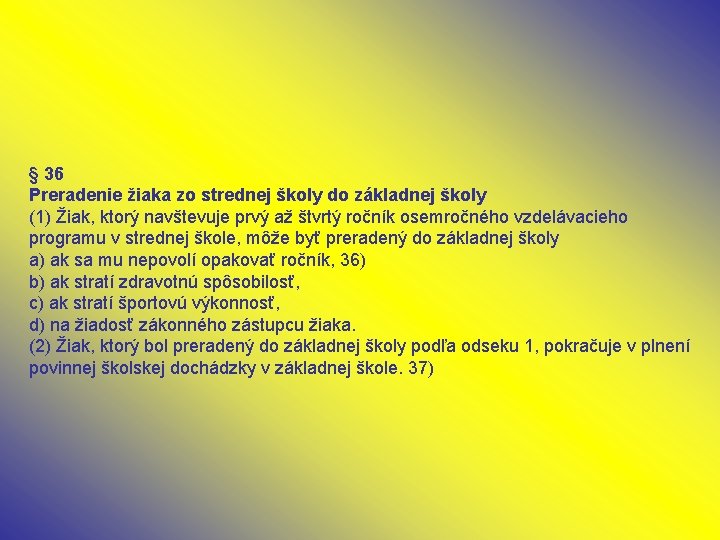 § 36 Preradenie žiaka zo strednej školy do základnej školy (1) Žiak, ktorý navštevuje