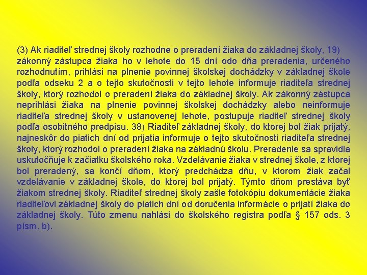 (3) Ak riaditeľ strednej školy rozhodne o preradení žiaka do základnej školy, 19) zákonný