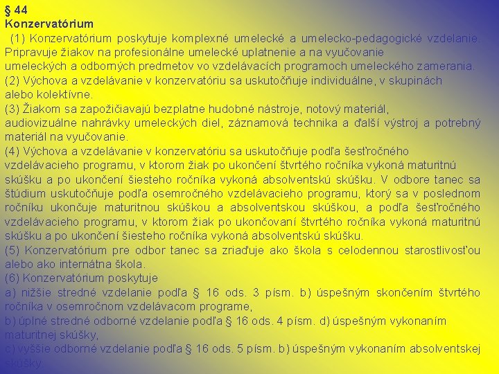 § 44 Konzervatórium (1) Konzervatórium poskytuje komplexné umelecké a umelecko-pedagogické vzdelanie. Pripravuje žiakov na