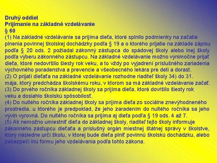 Druhý oddiel Prijímanie na základné vzdelávanie § 60 (1) Na základné vzdelávanie sa prijíma