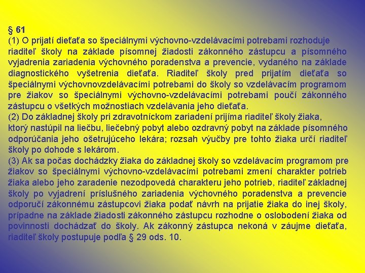 § 61 (1) O prijatí dieťaťa so špeciálnymi výchovno-vzdelávacími potrebami rozhoduje riaditeľ školy na