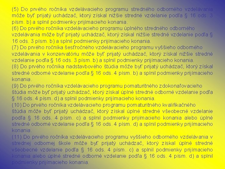 (5) Do prvého ročníka vzdelávacieho programu stredného odborného vzdelávania môže byť prijatý uchádzač, ktorý